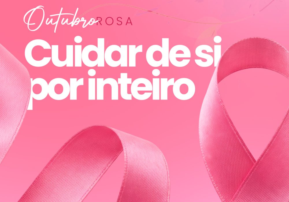 Outubro Rosa e autocuidado: cuidar de si por inteiro